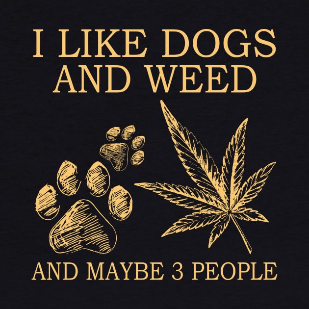 I Like Dogs And Weed And Maybe 3 People by celestewilliey